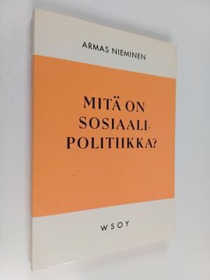Armas Nieminen : Mitä on sosiaalipolitiikka : tutkimus so...