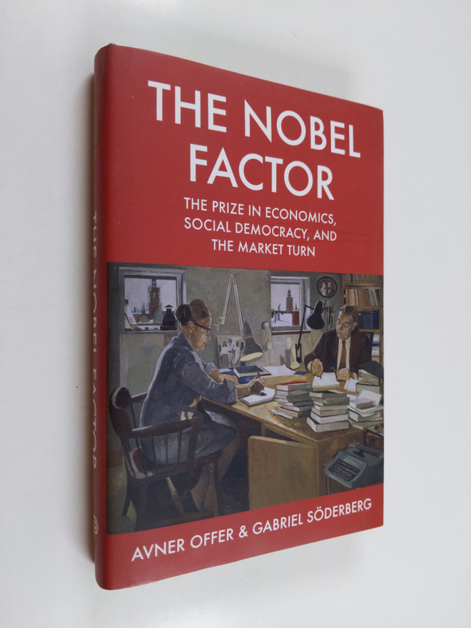 Avner Offer : The Nobel factor : the prize in economics, ...