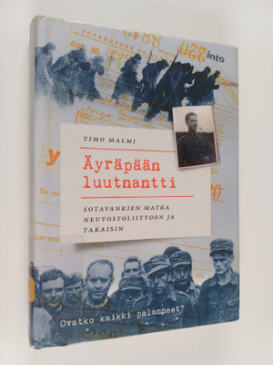 Timo Malmi : Äyräpään luutnantti - sotavankien matka neuv...