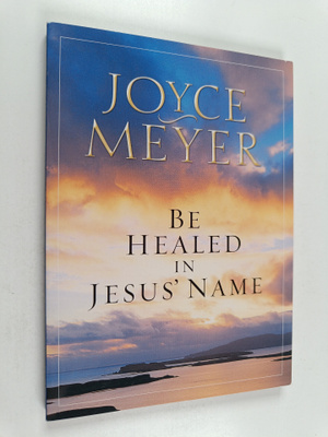 Joyce Meyer : Be Healed in Jesus' Name