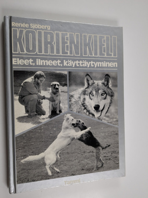 Renee Sjöberg : Koirien kieli : eleet, ilmeet, käyttäytym...