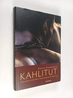 Kalle Kananoja : Kahlitut : Orjuuden historia Amerikan ma...