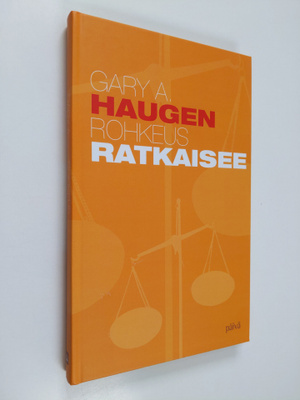 Gary A. Haugen : Rohkeus ratkaisee : Jumalan suuri löytör...