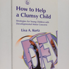 Lisa A. Kurtz : How to help a clumsy child : strategies f... - pikkukuva 1