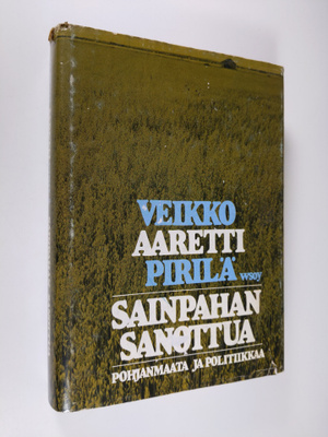 Veikko Pirilä : Sainpahan sanottua : Pohjanmaata ja polit...