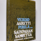 Veikko Pirilä : Sainpahan sanottua : Pohjanmaata ja polit... - pikkukuva 1