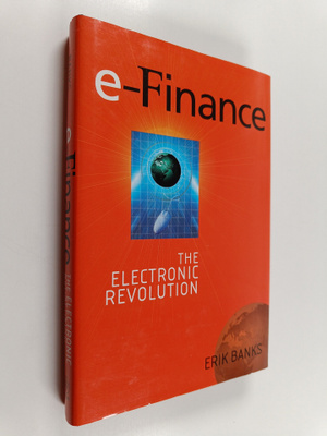 Erik Banks : E-Finance - The Electronic Revolution