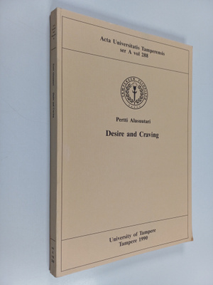 Pertti Alasuutari : Desire and Craving - Studies in a Cul...
