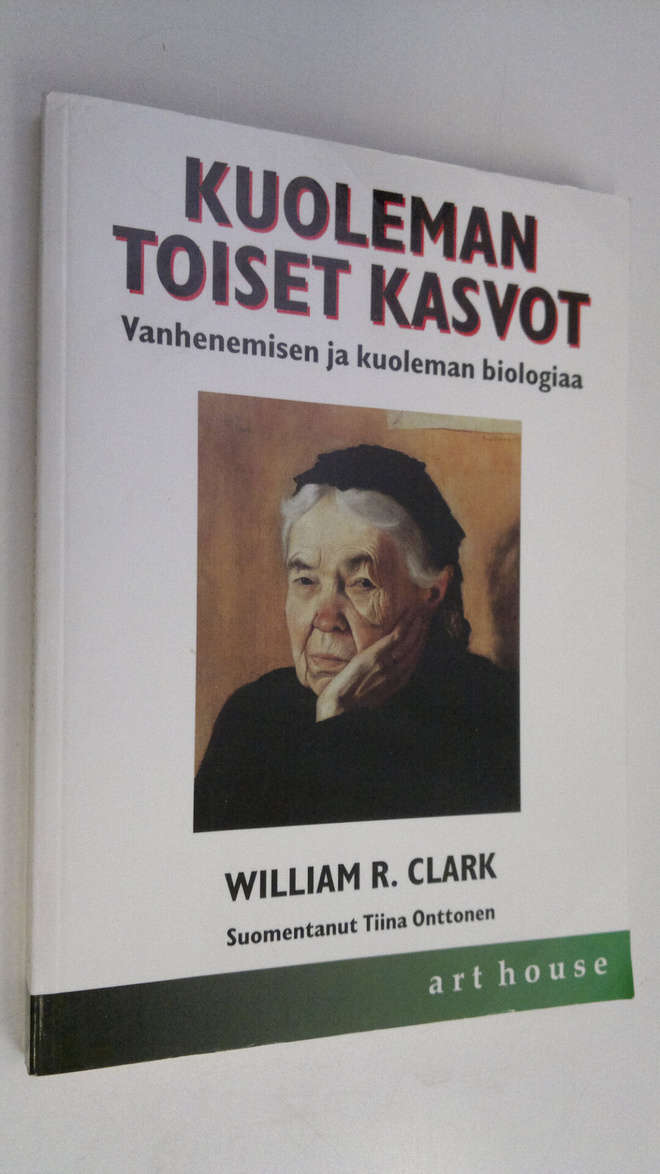 William R. Clark : Kuoleman toiset kasvot : vanhenemisen ...