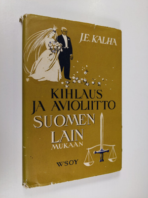 J. E. Kalha : Kihlaus ja avioliitto Suomen lain mukaan : ...