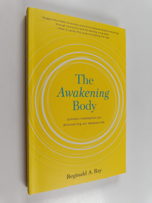 Reginald A. Ray : The Awakening Body - Somatic Meditation...
