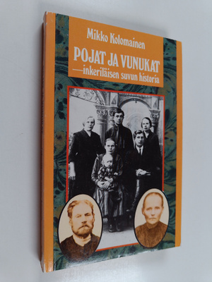 Mikko Kolomainen : Pojat ja vunukat : inkeriläisen suvun ...
