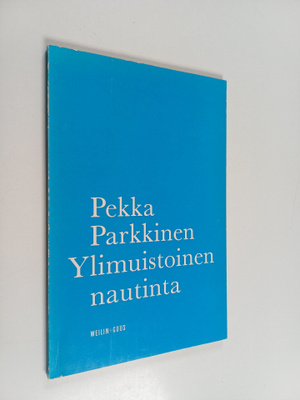 Pekka Parkkinen : Ylimuistoinen nautinta : runoja