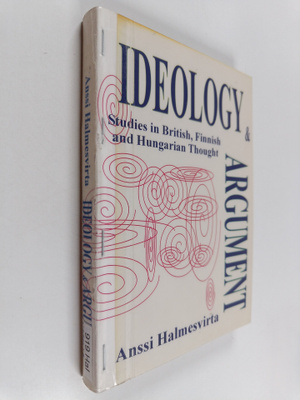 Anssi Halmesvirta : Ideology and Argument - Studies in Br...