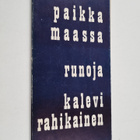 Kalevi Rahikainen : Paikka maassa : Runoja (signeerattu) - pikkukuva 1