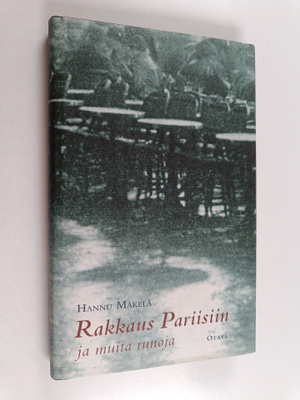 Hannu Mäkelä : Rakkaus Pariisiin ja muita runoja