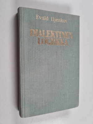 Evald Iljenkov : Dialektinen logiikka : Esseitä historian...