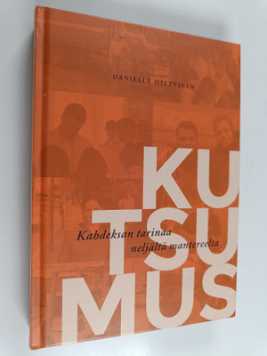 Danielle Miettinen : Kutsumus : Kahdeksan tarinaa neljält...