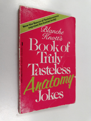 Blanche Knott : Blanche Knott's Book of Truly Tasteless A...