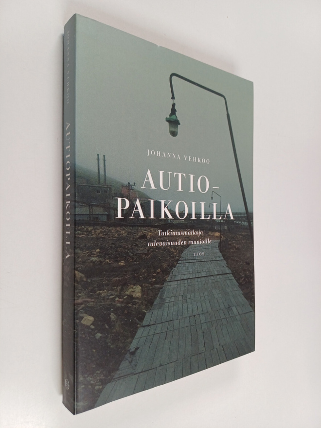 Johanna Vehkoo : Autiopaikoilla : tutkimusmatkoja tulevai...