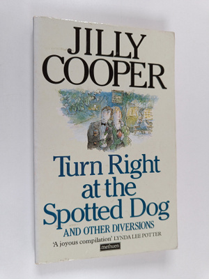 Jilly Cooper : Turn Right at the Spotted Dog and Other Di...