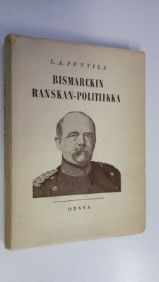 L. A. Puntila : Bismarckin Ranskan-politiikka (signeerattu)
