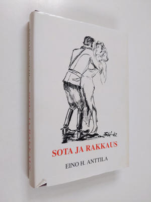 Eino H. Anttila : Sota ja rakkaus (tekijän omiste)