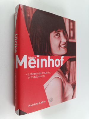 Katriina Lehto : Ulrike Meinhof : lähemmäs totuutta, ei t...