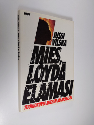 Jussi Vilska : Mies, löydä elämäsi : tuokiokuvia miehen m...