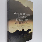 Mark Spragg : Where rivers change direction - pikkukuva 1