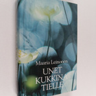 Maaria Leinonen : Unet kukkina tielle : valitut runot 198... - pikkukuva 1