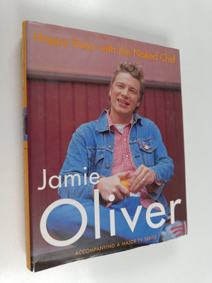 Jamie Oliver : Happy days with the naked chef
