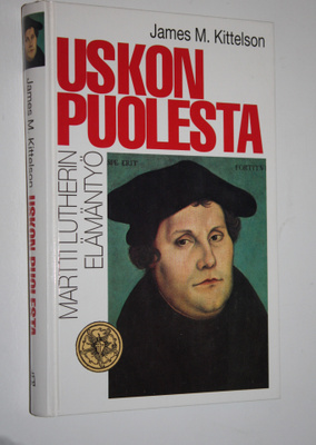 James M. Kittelson : Uskon puolesta (signeerattu) : Martt...