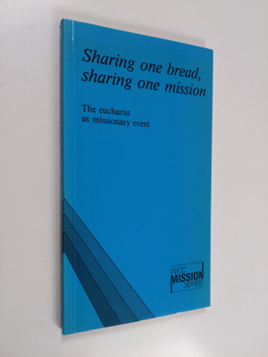 Sharing one bread, sharing one mission : the eucharist as...