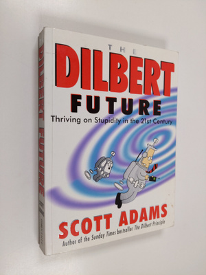 Scott Adams : The Dilbert future : thriving on stupidity ...