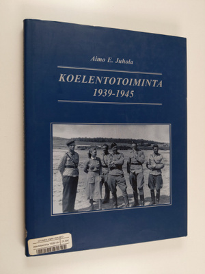 Aimo E. Juhola : Koelentotoiminta 1939-1945