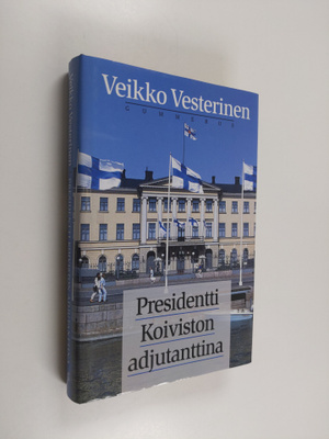 Veikko Vesterinen : Presidentti Koiviston adjutanttina (s...