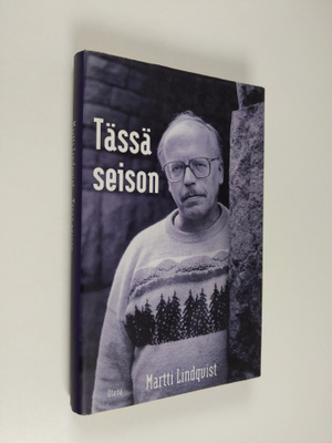Martti Lindqvist : Tässä seison : uskottavan etiikan jälj...