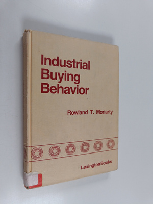 Rowland T. Moriarty : Industrial buying behavior : concep...