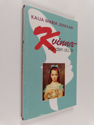 Kaija Maria Junkkari : Kvinna - Var den du är