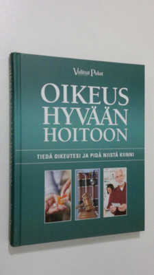 Reino Rasilainen : Oikeus hyvään hoitoon : tiedä oikeutes...