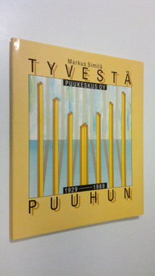 Markus Similä : Tyvestä puuhun : Puukeskus Oy 1929-1989