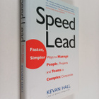 Kevan Hall : Speed Lead - Faster, Simpler Ways to Manage ... - pikkukuva 1