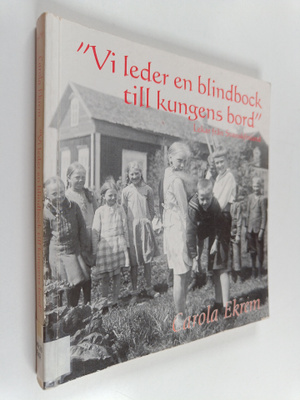 Carola Ekrem : Vi leder en blindbock till kungens bord : ...