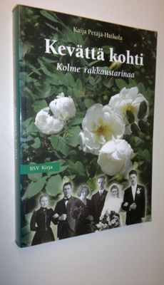 Kaija Petäjä-Haikola : Kevättä kohti : kolme rakkaustarin...