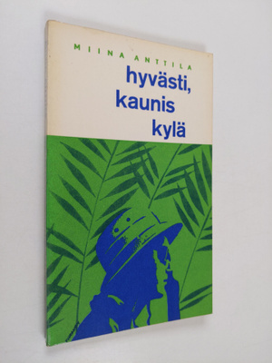 Miina Anttila : Hyvästi, kaunis kylä