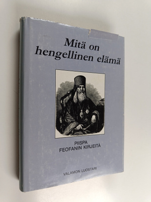 piispa Feofan : Mitä on hengellinen elämä : piispa Feofan...