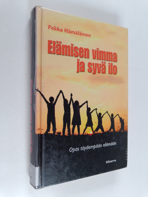 Pekka Hämäläinen : Elämisen vimma ja syvä ilo : opas täyd...