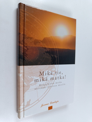 Jorma Laulaja : Mikä tie, mikä matka! : hengellinen matka...