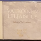 Mika ja Turkka Mali - Valkoinen hiljaisuus - CD - pikkukuva 1